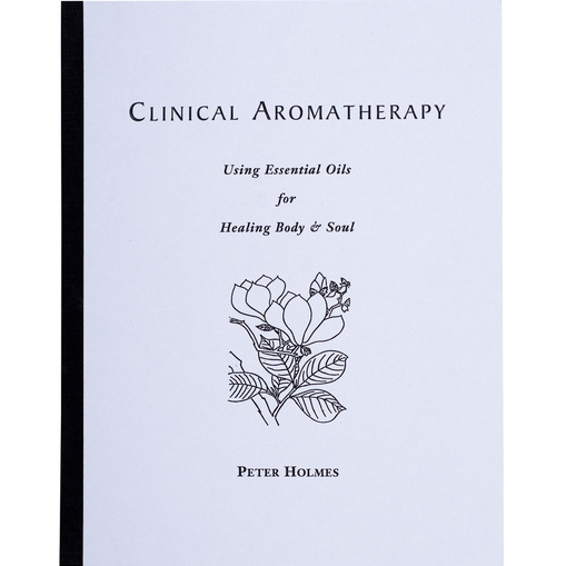 Clinical Aromatherapy: Using Essential Oils for Healing