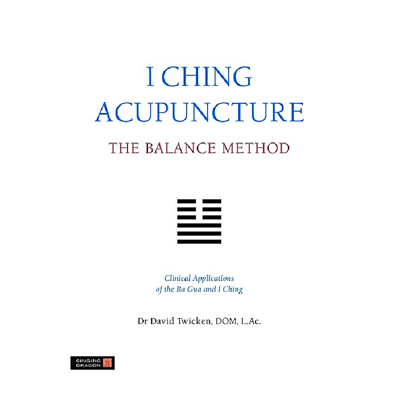 I Ching Acupuncture - The Balance Method: Clinical App.