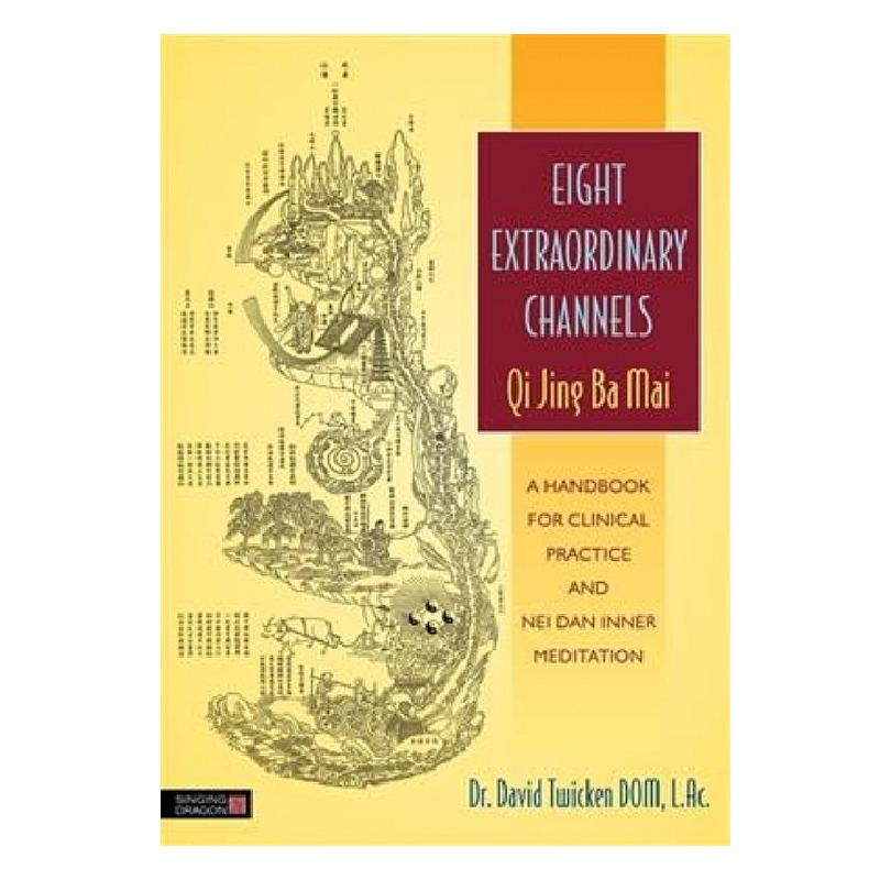 Eight Extraordinary Channels - Qi Jing Ba Mai A Handbook For