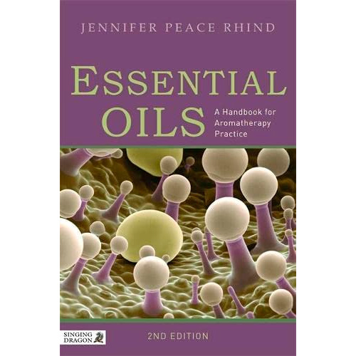 Essential Oils - A Handbook For Aromatherapy Practice