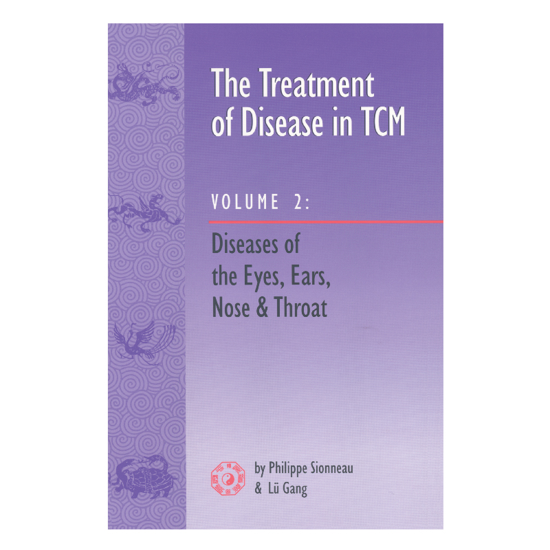 Tx of Disease in TCM Vol 2:Eyes Ears Nose Thro